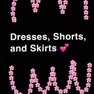 All dresses, shorts, and skirts will be located ❤️